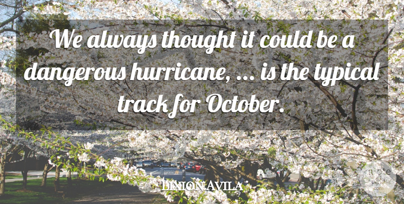 Lixion Avila Quote About Dangerous, Track, Typical: We Always Thought It Could...