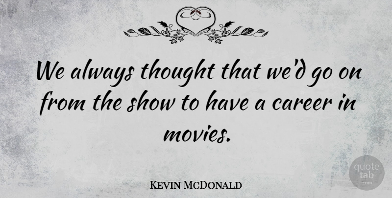 Kevin McDonald Quote About undefined: We Always Thought That Wed...