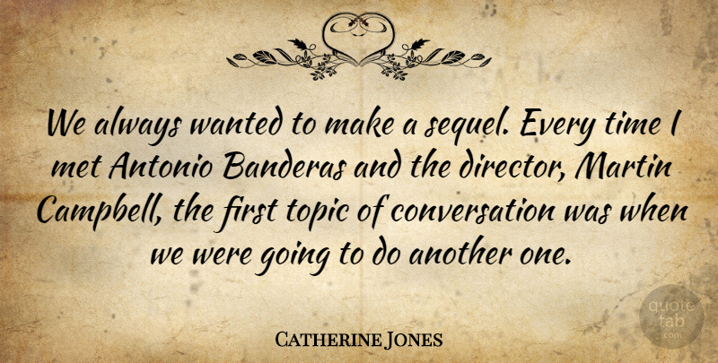 Catherine Jones Quote About Conversation, Martin, Met, Time, Topic: We Always Wanted To Make...