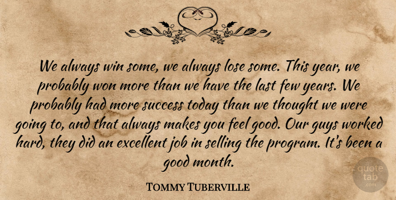 Tommy Tuberville Quote About Excellent, Few, Good, Guys, Job: We Always Win Some We...