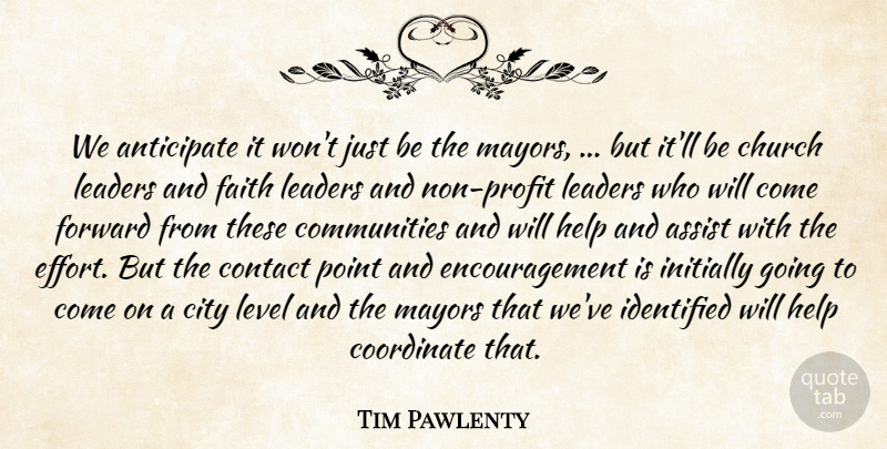 Tim Pawlenty Quote About Anticipate, Assist, Church, City, Contact: We Anticipate It Wont Just...
