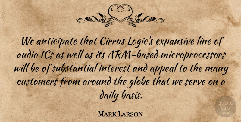 Mark Larson Quote About Anticipate, Appeal, Audio, Customers, Daily: We Anticipate That Cirrus Logics...