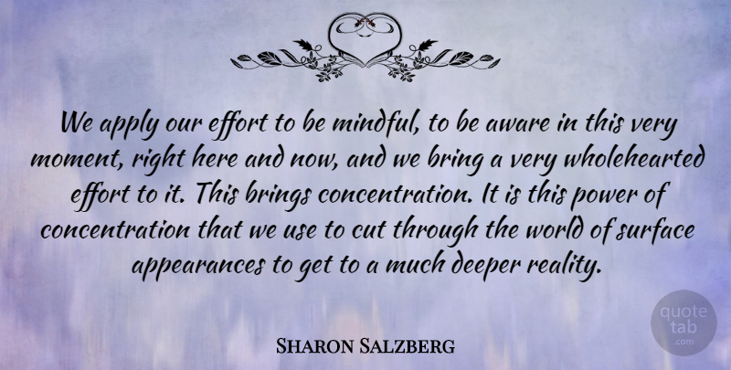 Sharon Salzberg Quote About Cutting, Reality, Effort: We Apply Our Effort To...