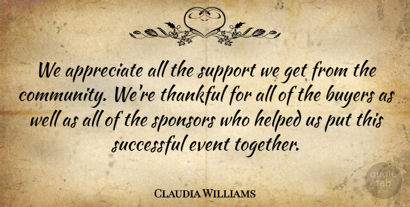 Claudia Williams Quote About Appreciate, Buyers, Event, Helped, Sponsors: We Appreciate All The Support...