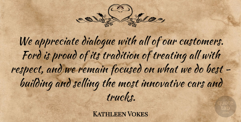 Kathleen Vokes Quote About Appreciate, Best, Building, Cars, Dialogue: We Appreciate Dialogue With All...