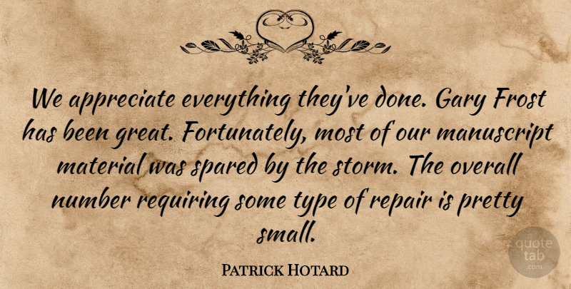 Patrick Hotard Quote About Appreciate, Frost, Gary, Manuscript, Material: We Appreciate Everything Theyve Done...