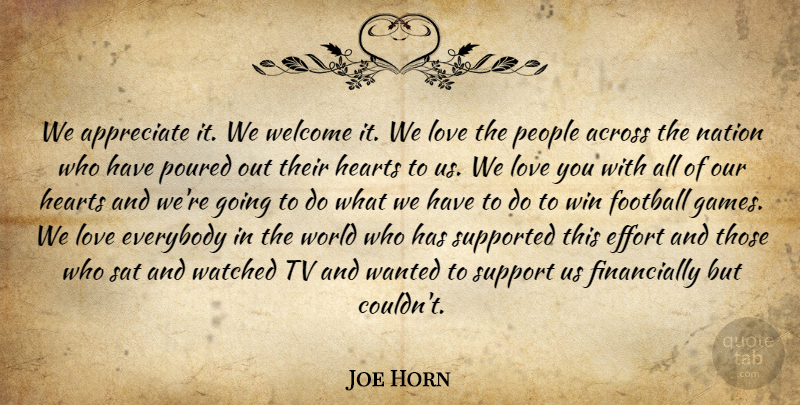 Joe Horn Quote About Across, Appreciate, Effort, Everybody, Football: We Appreciate It We Welcome...