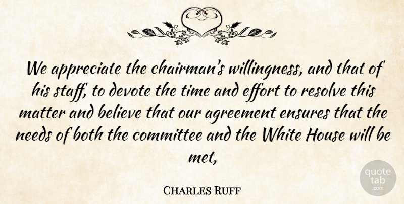 Charles Ruff Quote About Agreement, Appreciate, Believe, Both, Committee: We Appreciate The Chairmans Willingness...
