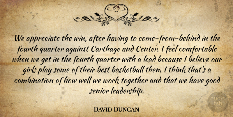 David Duncan Quote About Against, Appreciate, Basketball, Believe, Best: We Appreciate The Win After...