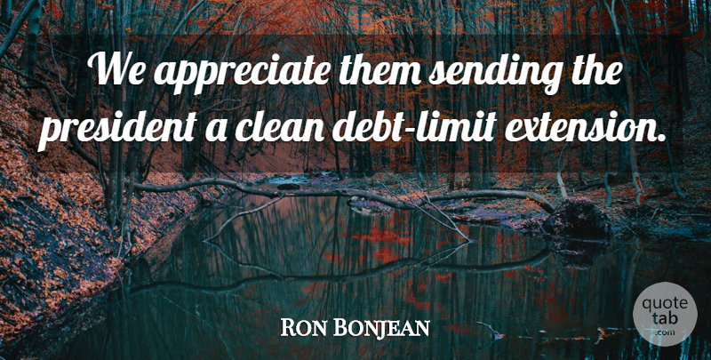 Ron Bonjean Quote About Appreciate, Clean, Debt, President, Sending: We Appreciate Them Sending The...