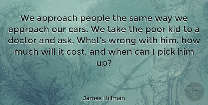 James Hillman Quote About Children, Kids, Doctors: We Approach People The Same...
