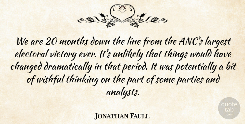Jonathan Faull Quote About Bit, Changed, Electoral, Largest, Line: We Are 20 Months Down...