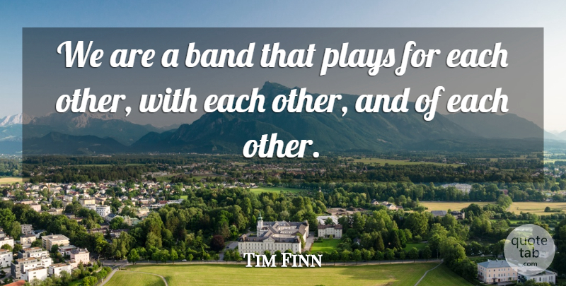 Tim Finn Quote About Band, Plays: We Are A Band That...