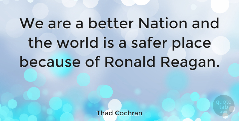 Thad Cochran Quote About undefined: We Are A Better Nation...