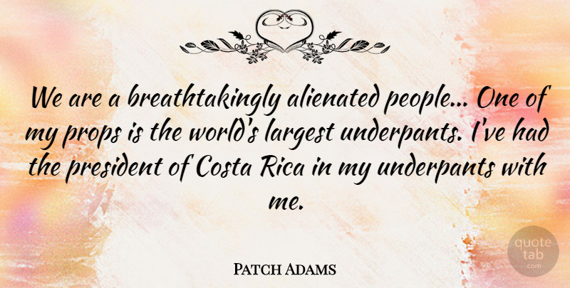 Patch Adams Quote About Largest: We Are A Breathtakingly Alienated...