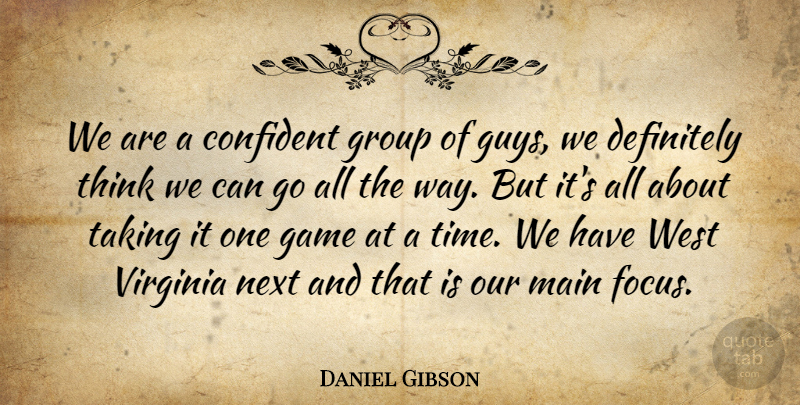 Daniel Gibson Quote About Confident, Definitely, Game, Group, Main: We Are A Confident Group...