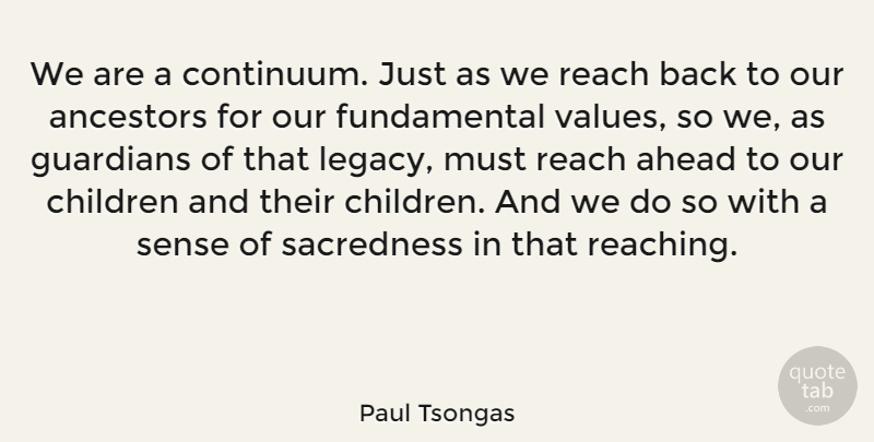 Paul Tsongas Quote About Children, Fundamentals, Legacy: We Are A Continuum Just...
