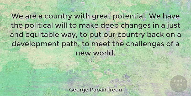 George Papandreou Quote About Challenges, Changes, Country, Equitable, Great: We Are A Country With...