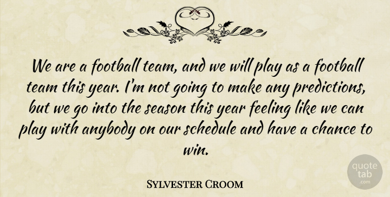 Sylvester Croom Quote About Anybody, Chance, Feeling, Football, Schedule: We Are A Football Team...