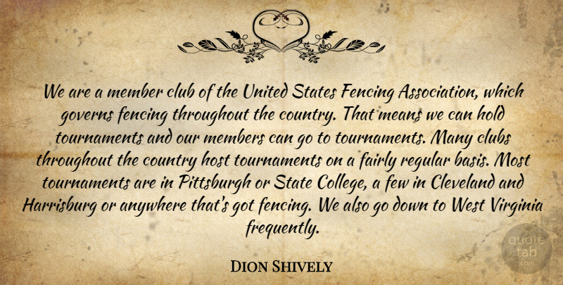 Dion Shively Quote About Anywhere, Cleveland, Club, Clubs, Country: We Are A Member Club...