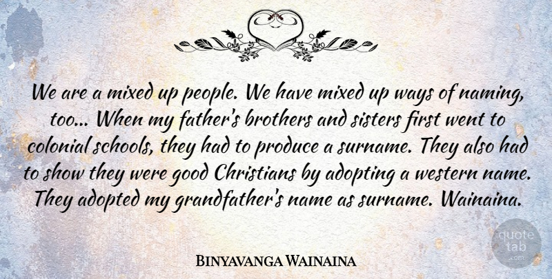 Binyavanga Wainaina Quote About Adopted, Adopting, Brothers, Christians, Colonial: We Are A Mixed Up...