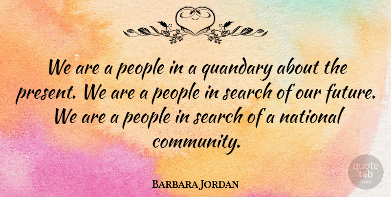 Barbara Jordan Quote About People, Community, Our Future: We Are A People In...