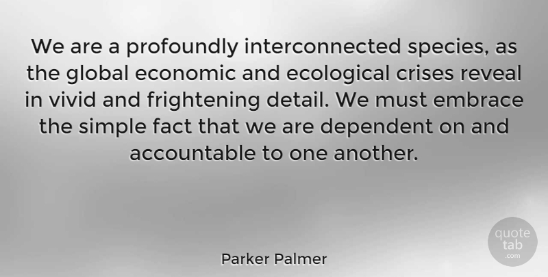 Parker Palmer Quote About Crises, Dependent, Ecological, Fact, Global: We Are A Profoundly Interconnected...