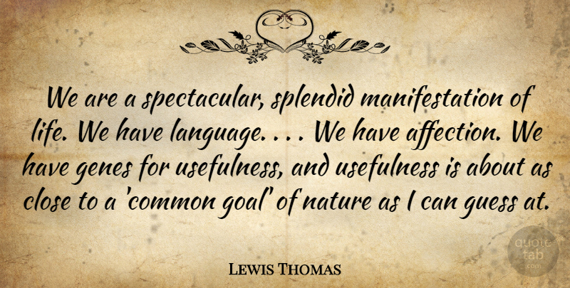 Lewis Thomas Quote About Life, Music, Goal: We Are A Spectacular Splendid...