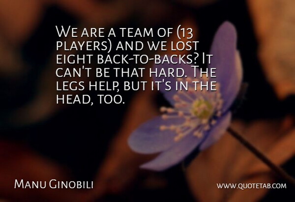 Manu Ginobili Quote About Eight, Legs, Lost, Team: We Are A Team Of...