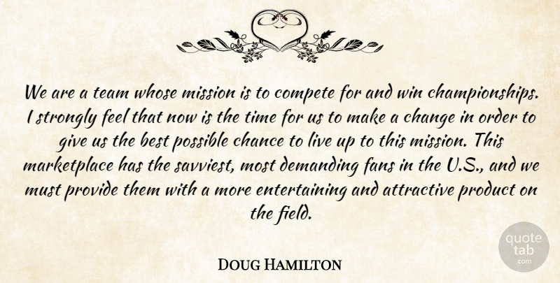 Doug Hamilton Quote About Attractive, Best, Chance, Change, Compete: We Are A Team Whose...