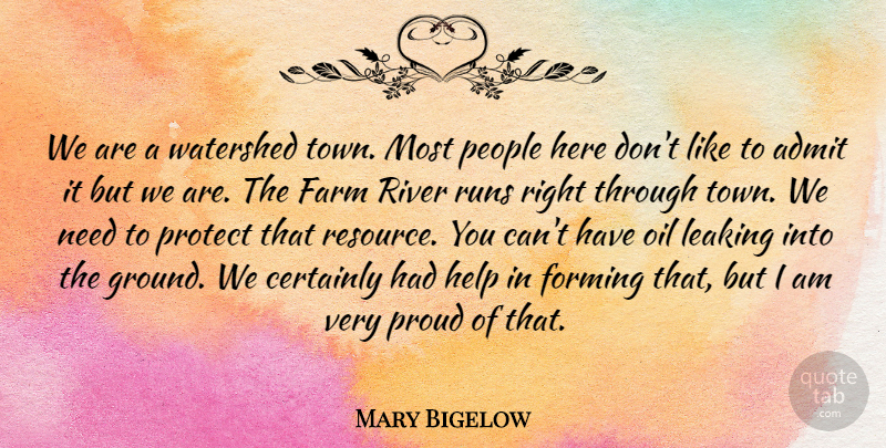 Mary Bigelow Quote About Admit, Certainly, Farm, Forming, Help: We Are A Watershed Town...