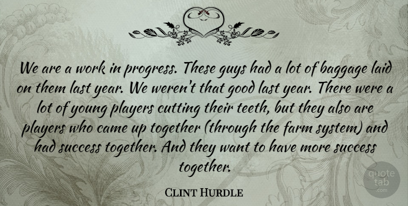 Clint Hurdle Quote About Baggage, Came, Cutting, Farm, Good: We Are A Work In...