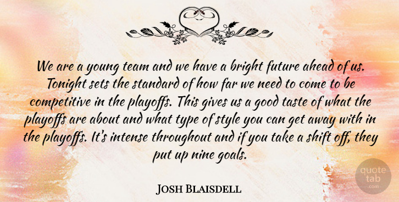Josh Blaisdell Quote About Ahead, Bright, Far, Future, Gives: We Are A Young Team...