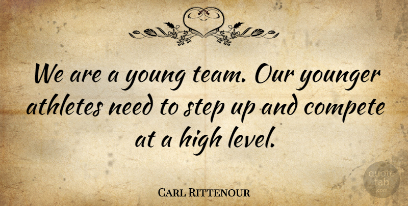 Carl Rittenour Quote About Athletes, Compete, High, Step, Younger: We Are A Young Team...