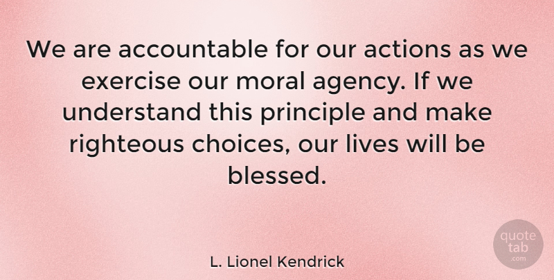 L. Lionel Kendrick Quote About Blessed, Exercise, Agency: We Are Accountable For Our...
