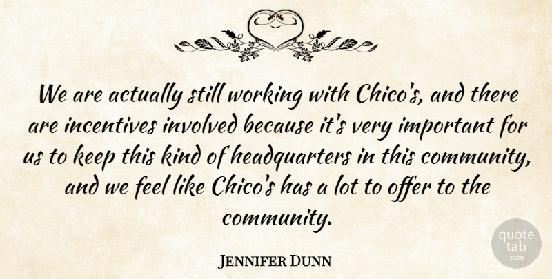 Jennifer Dunn Quote About Incentives, Involved, Offer: We Are Actually Still Working...