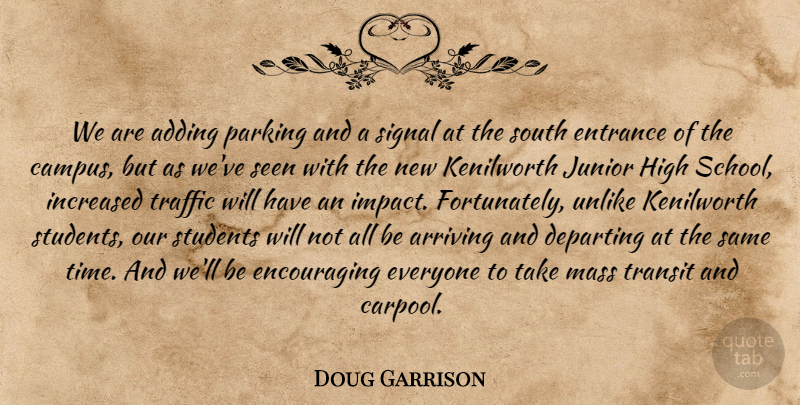 Doug Garrison Quote About Adding, Arriving, Departing, Entrance, High: We Are Adding Parking And...