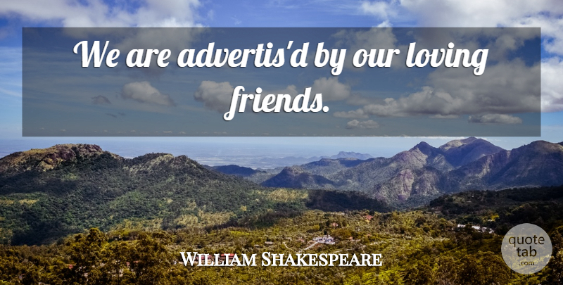 William Shakespeare Quote About Lost Friendship, Loving Friends, Lost Friend: We Are Advertisd By Our...