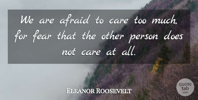 Eleanor Roosevelt Quote About Inspirational, Life, Relationship: We Are Afraid To Care...