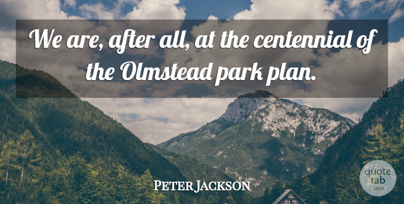 Peter Jackson Quote About Park: We Are After All At...
