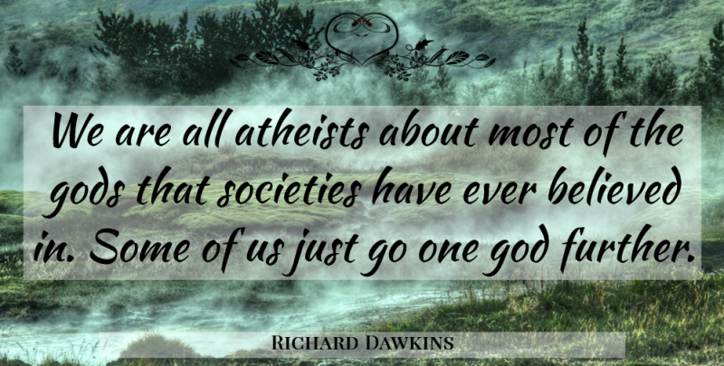 Richard Dawkins Quote About Religious, Atheist, If There Is A God: We Are All Atheists About...