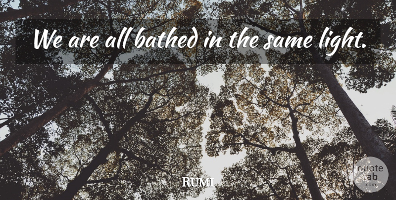 Rumi Quote About Light: We Are All Bathed In...