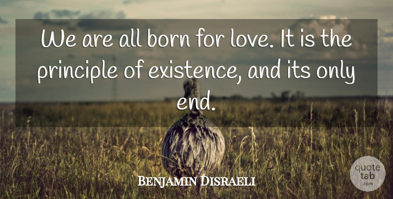 Benjamin Disraeli Quote About Love, Inspirational, Life: We Are All Born For...
