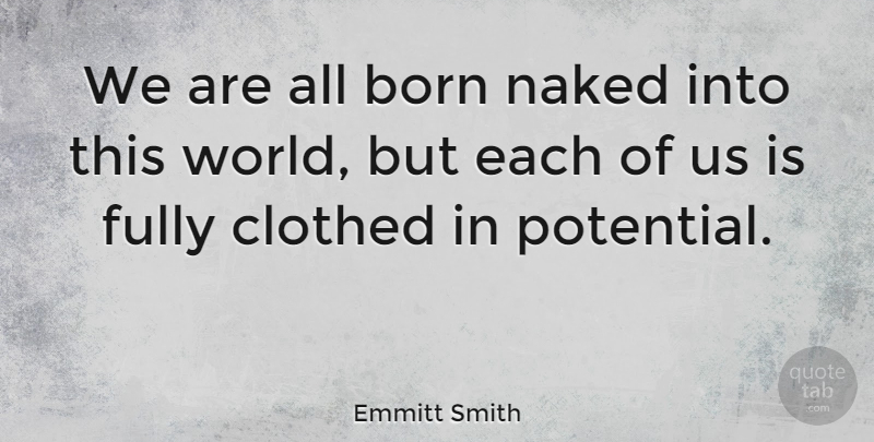 Emmitt Smith Quote About World, Naked, Born: We Are All Born Naked...
