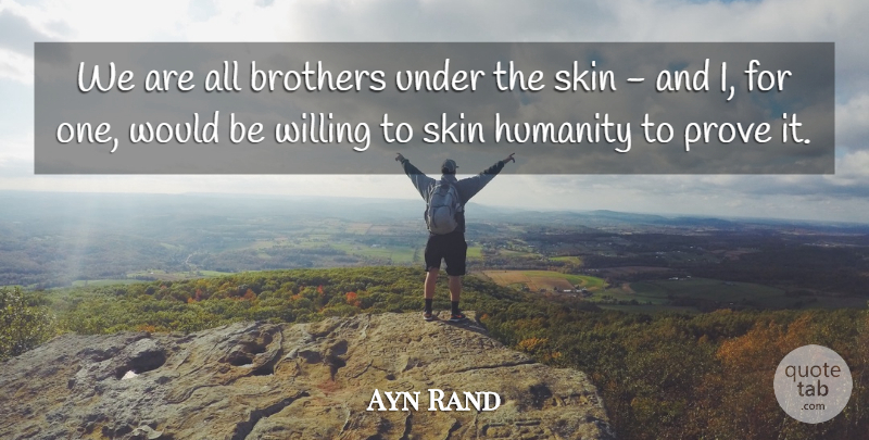 Ayn Rand Quote About Brother, Equality, Humanity: We Are All Brothers Under...