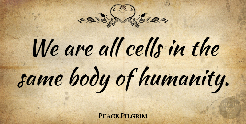 Peace Pilgrim Quote About Yoga, Cells, Humanity: We Are All Cells In...