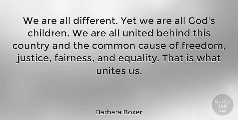 Barbara Boxer Quote About Country, Children, Fairness And Equality: We Are All Different Yet...
