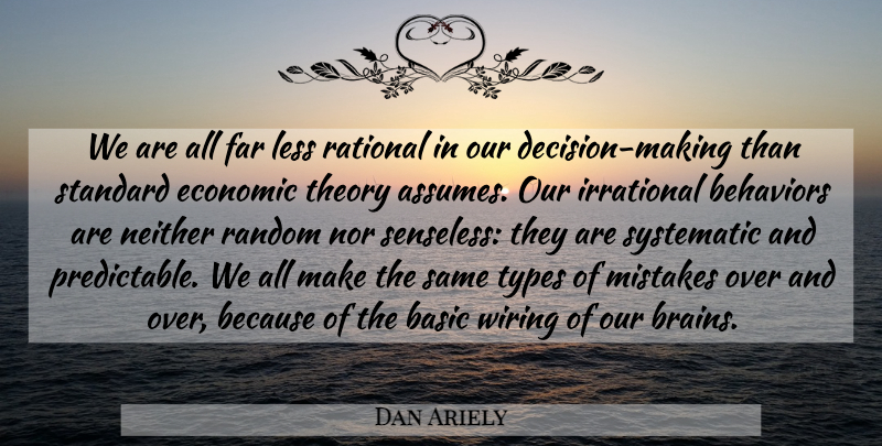 Dan Ariely Quote About Mistake, Decision, Brain: We Are All Far Less...