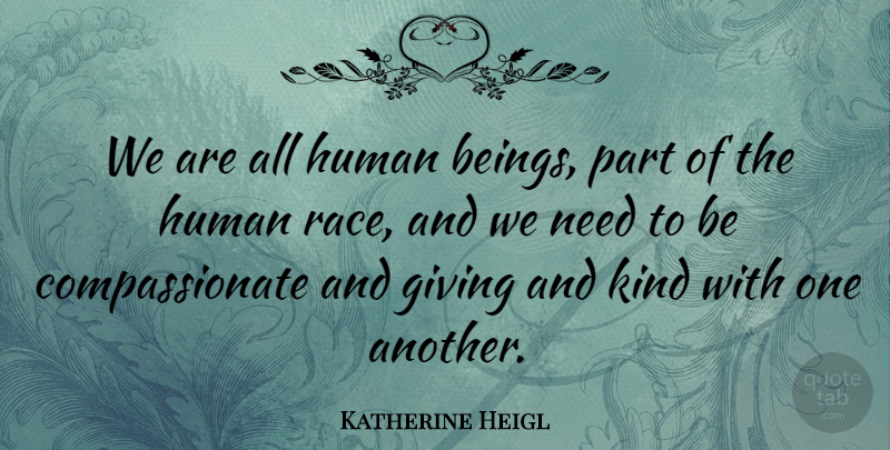 Katherine Heigl Quote About Race, Giving, Needs: We Are All Human Beings...
