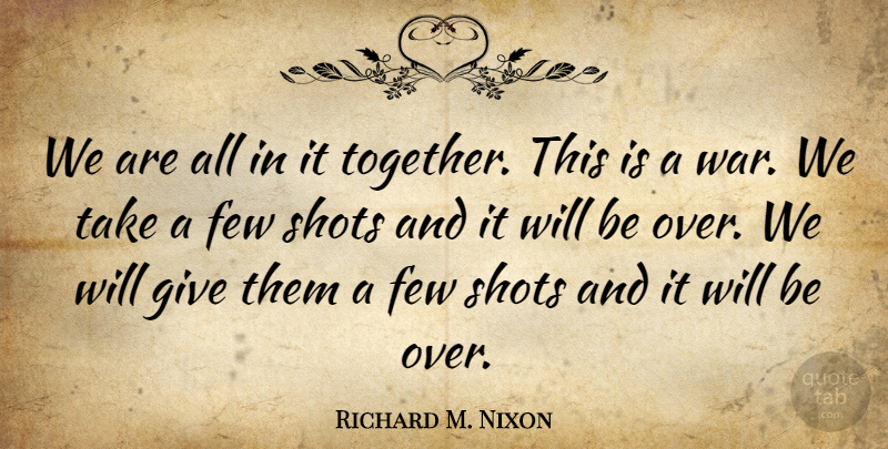 Richard M. Nixon Quote About War, Giving, Together: We Are All In It...